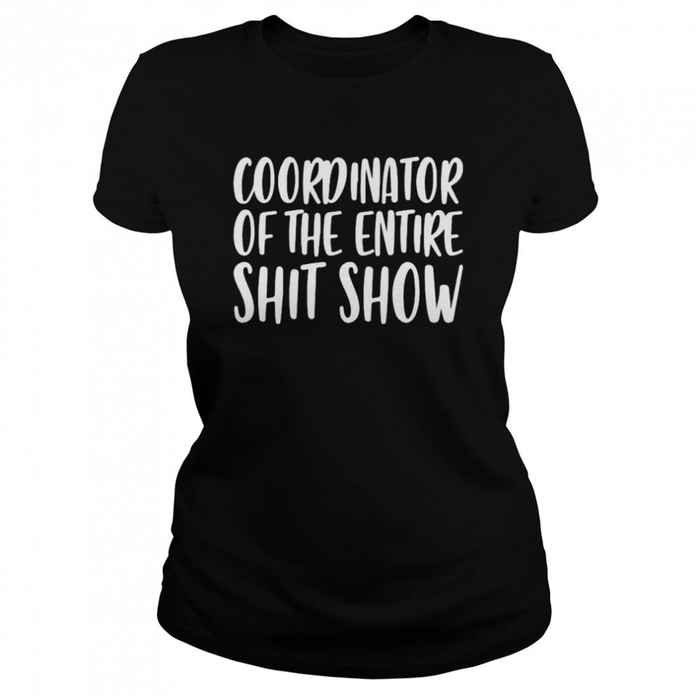 Coordinator of the entire shit show shirt Classic Women's T-shirt