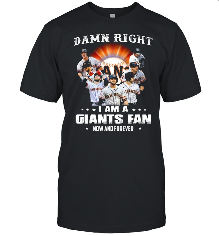 Damn Right I Am A San Francisco Giants Baseball Teams Fan Now And Forever 2021  Classic Men's T-shirt