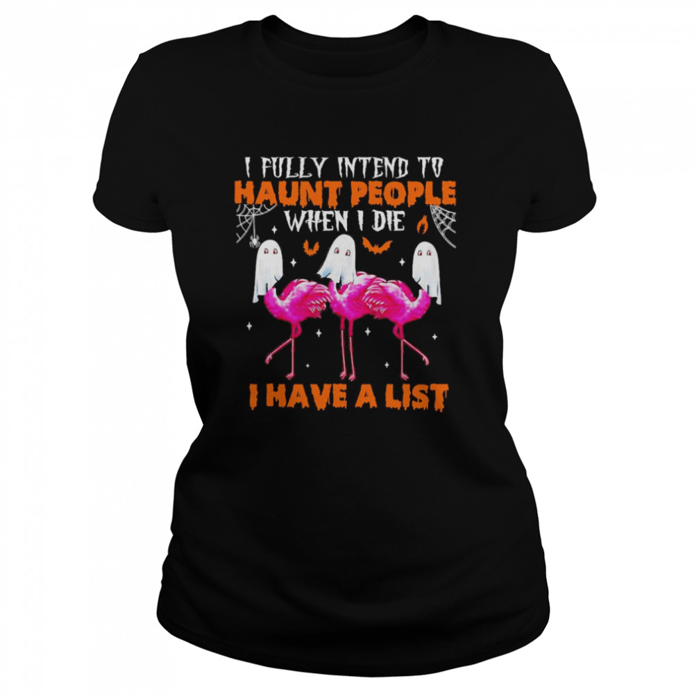 flamingo I Fully Intend To Haunt People When I Die I Have A List shirt Classic Women's T-shirt