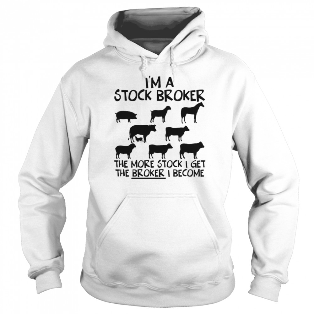 I’m a stock broker the more stock shirt Unisex Hoodie