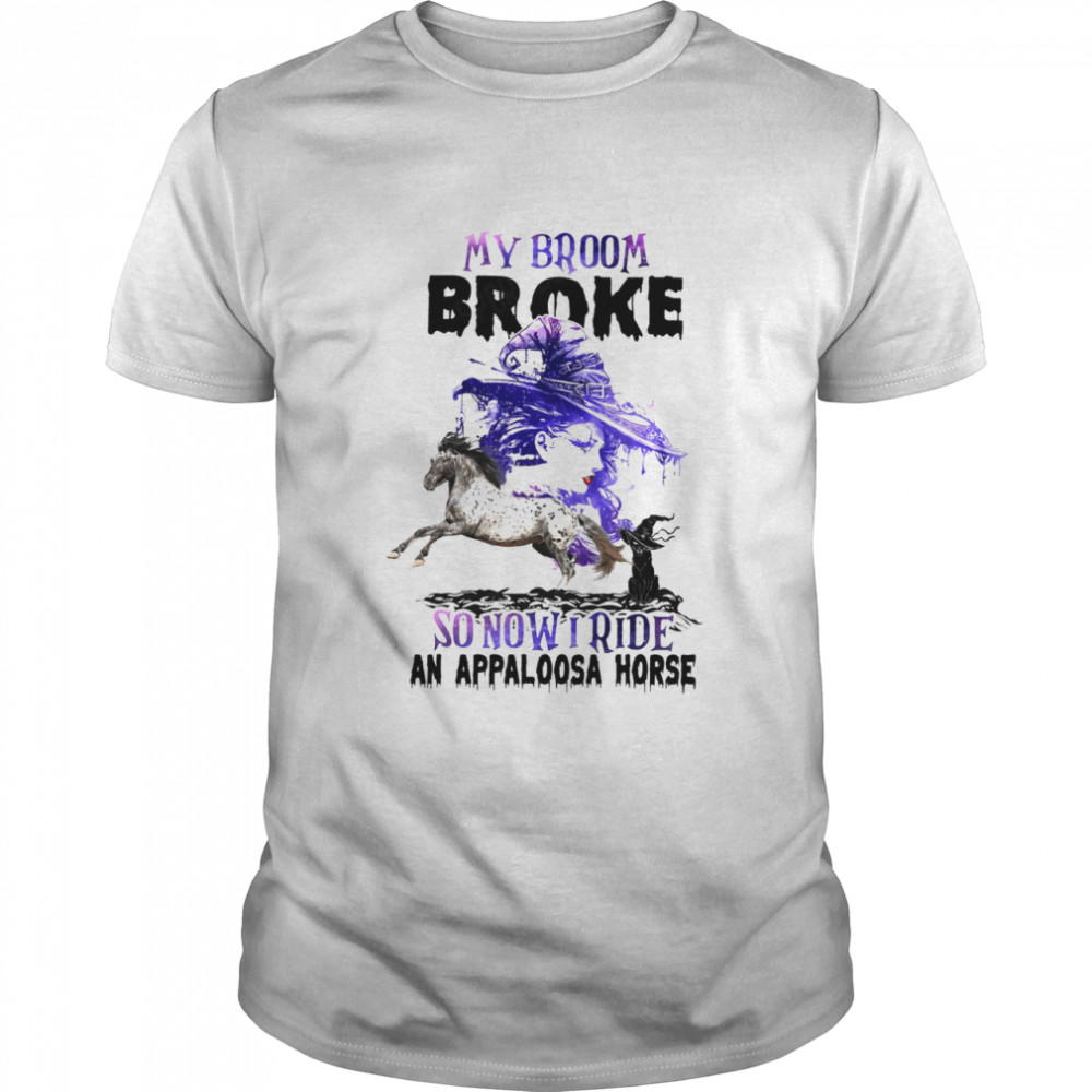 My broom broke so now i ride an appaloosa horse shirt Classic Men's T-shirt