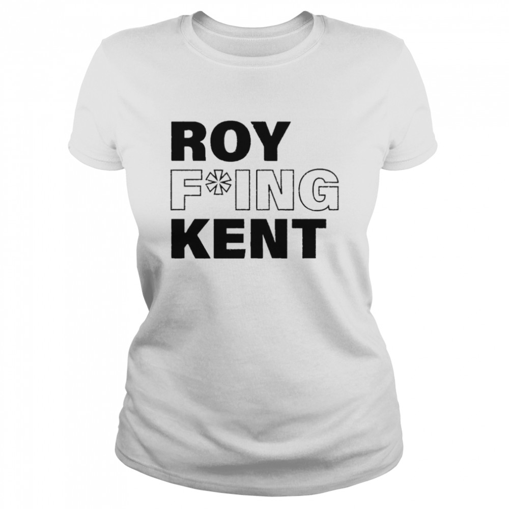 Roy fucking Kent shirt Classic Women's T-shirt