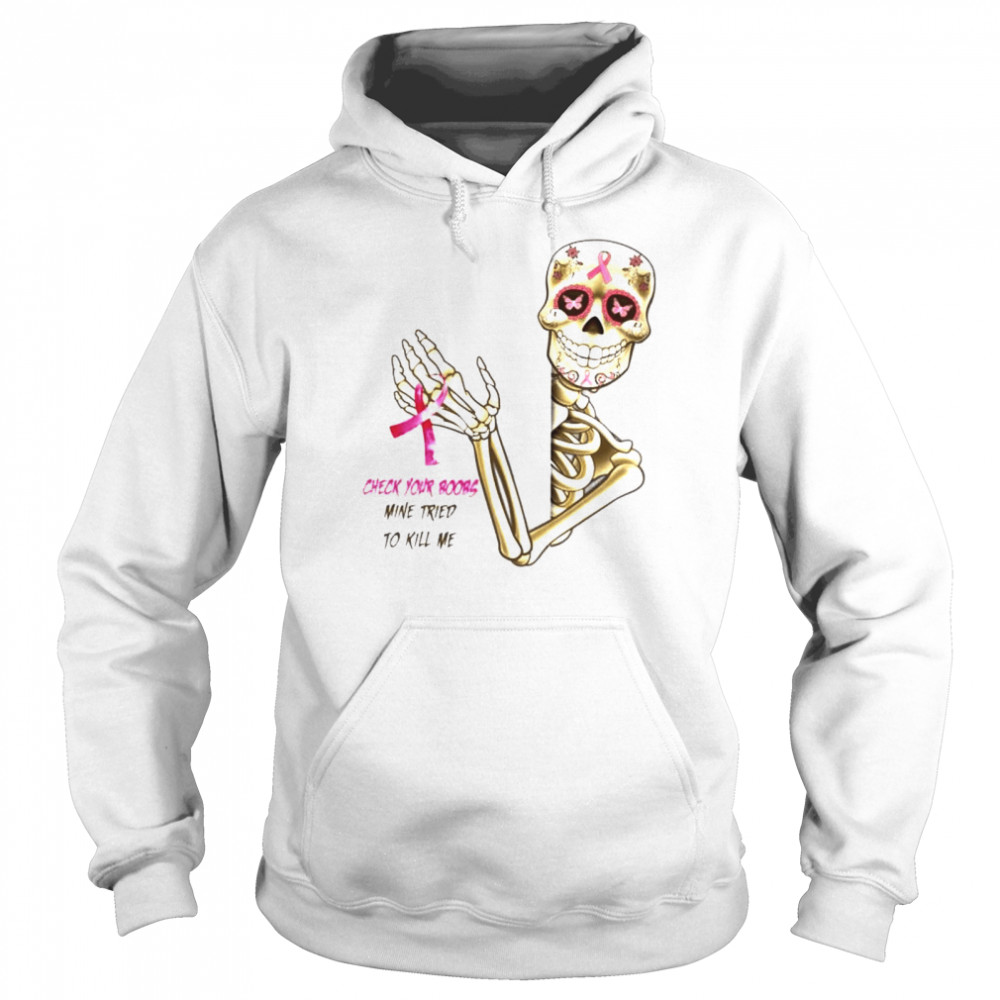 Skeleton Breast Cancer check your boobs mine tried to kill me shirt Unisex Hoodie