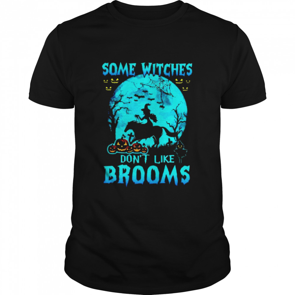 Some witches don’t like brooms riding horse shirt