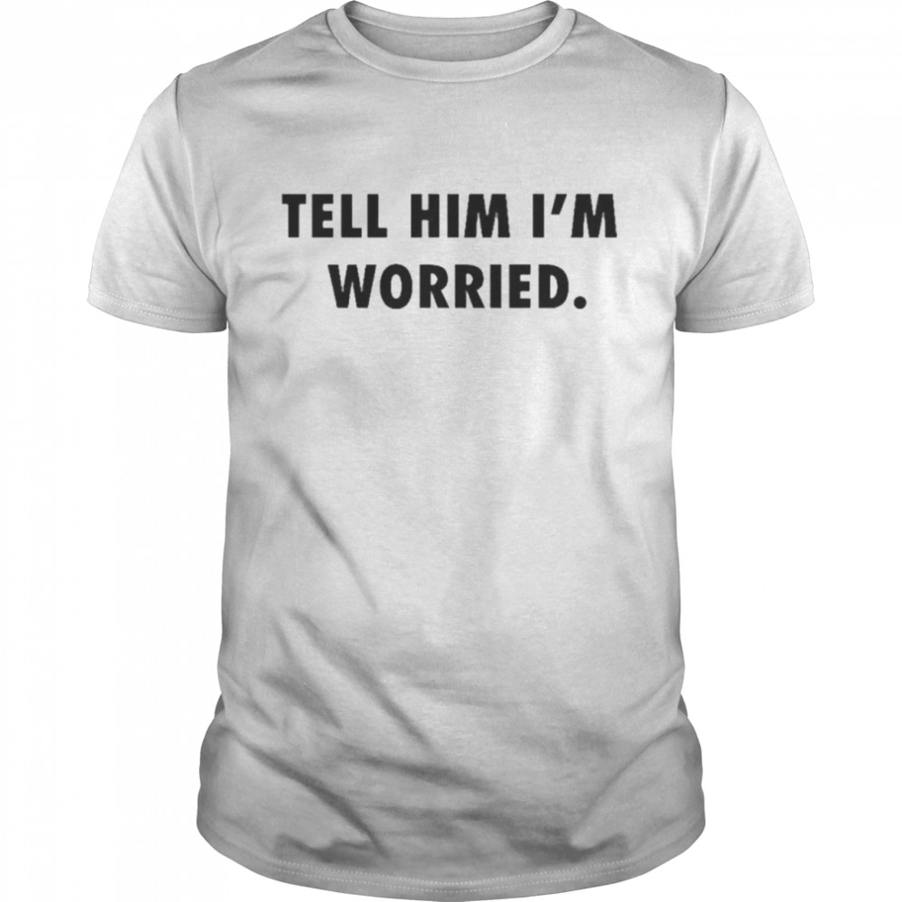 Tell him I’m worried Tom Brady shirt Classic Men's T-shirt