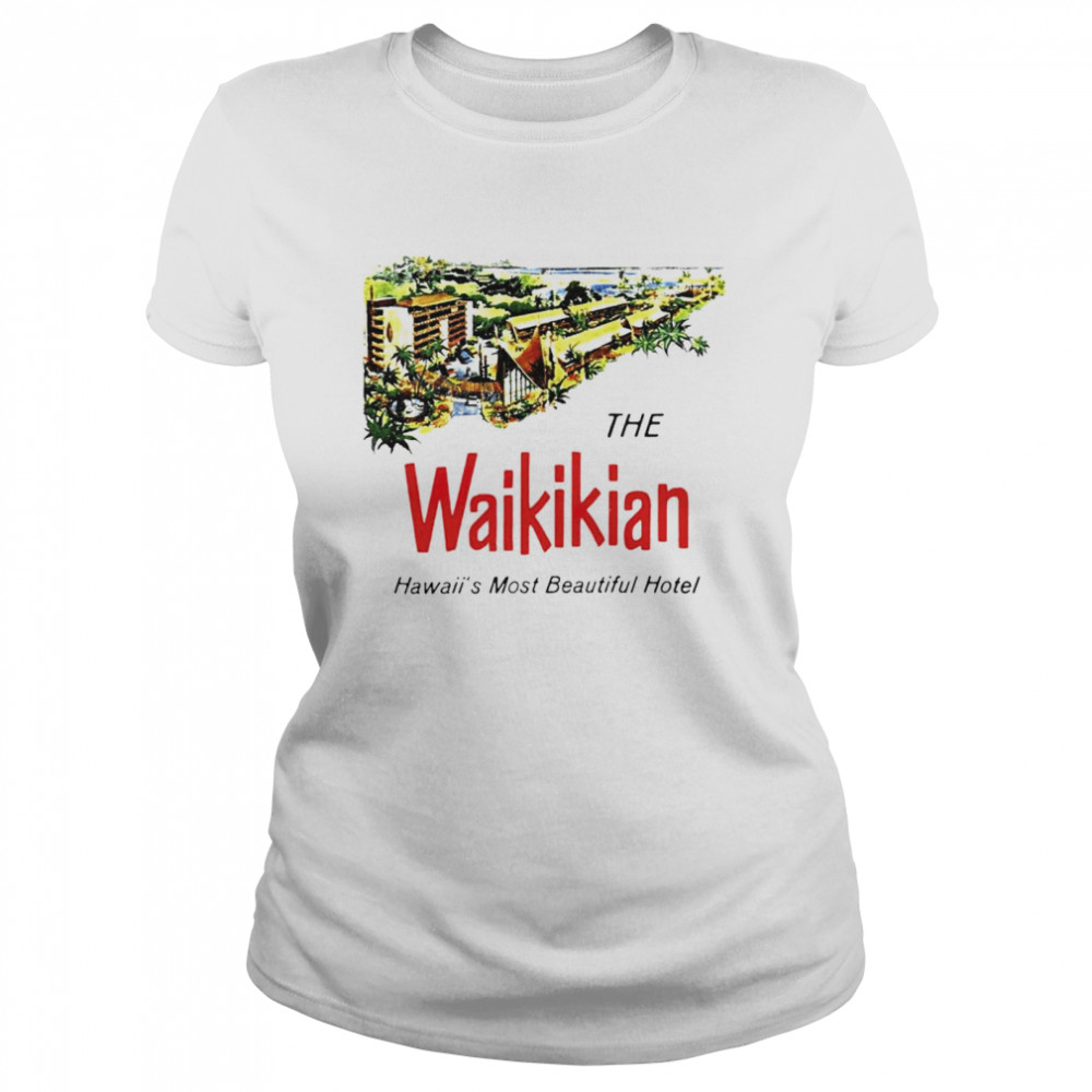 The Waikikian hotel Hawaii most beautiful hotel shirt Classic Women's T-shirt