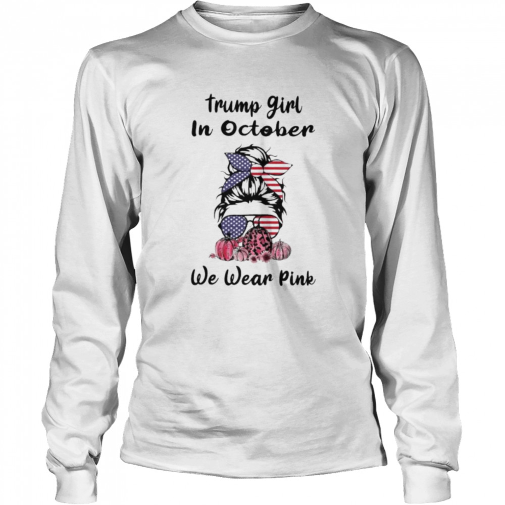 Trump girl in October we wear pink shirt Long Sleeved T-shirt