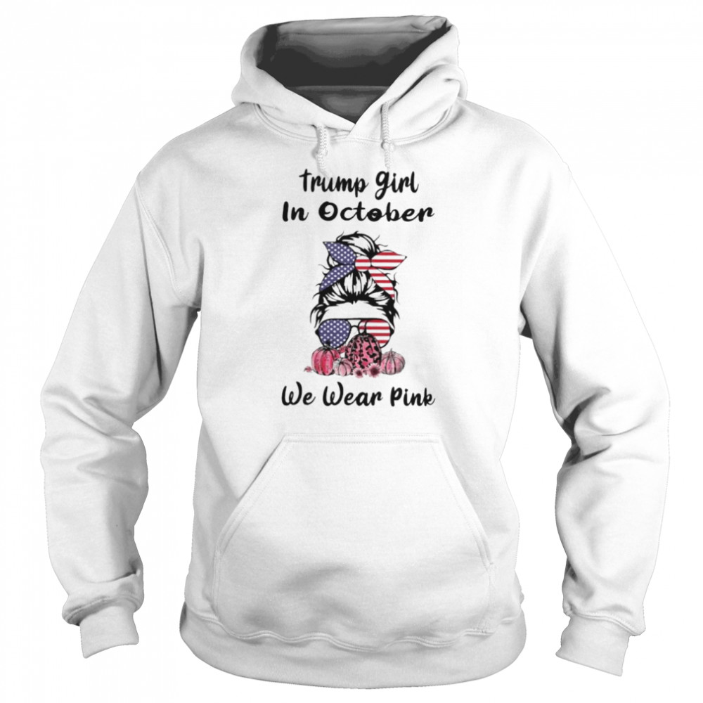 Trump girl in October we wear pink shirt Unisex Hoodie