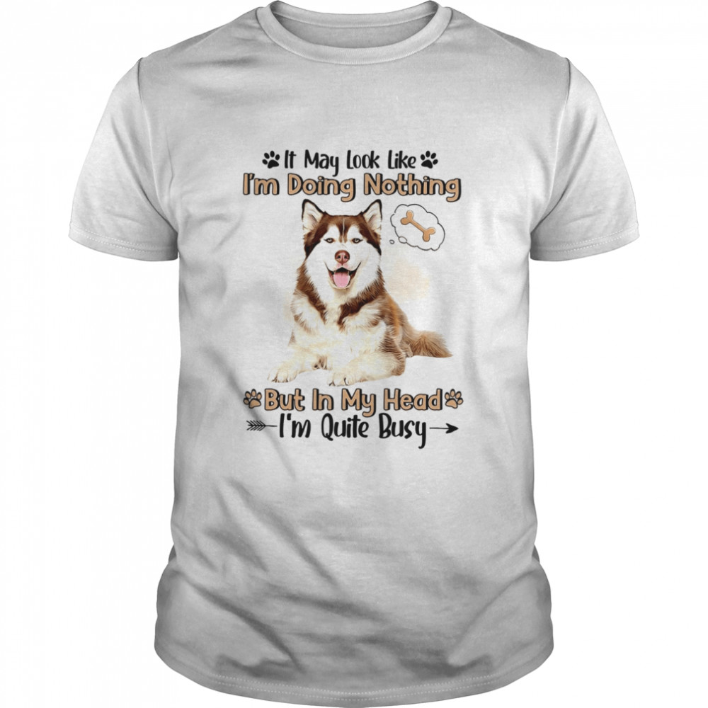 It may look like i’m doing nothing but in my head i’m quite busy shirt Classic Men's T-shirt