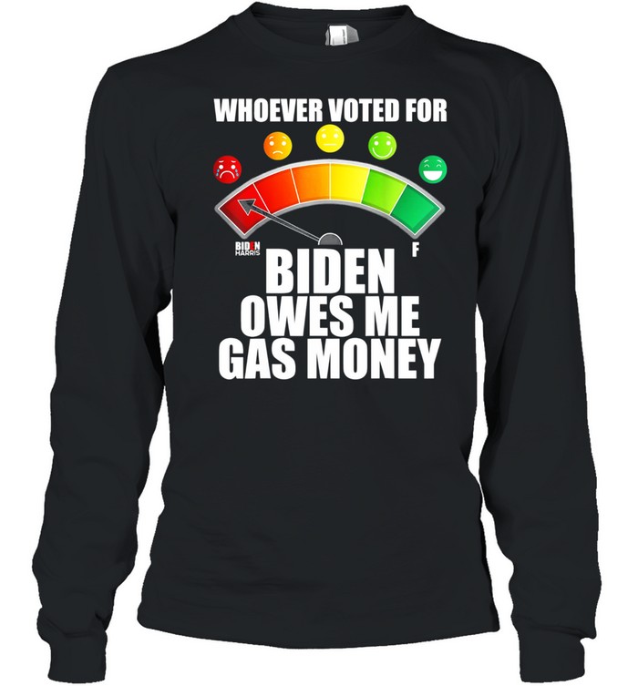 Anti Biden Owes Me Gas Money Pro America Republicans shirt Long Sleeved T-shirt