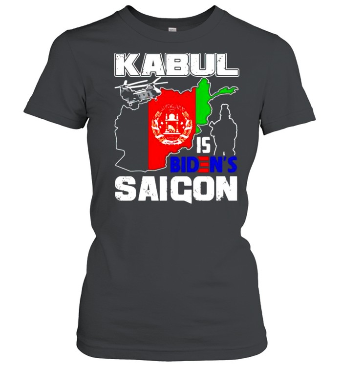 Kabul is Biden’s Saigon shirt Classic Women's T-shirt