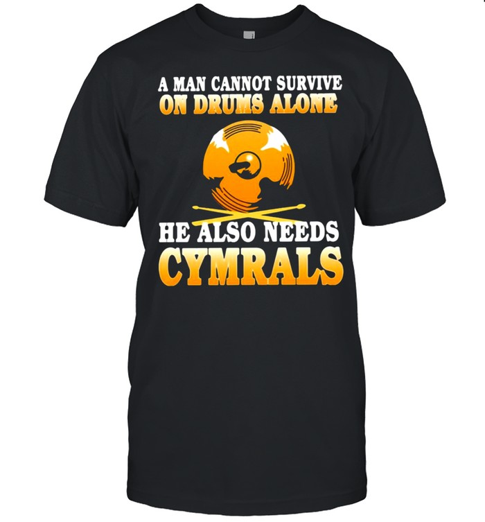 A Man Cannot Survive On Drums Alone He Also Needs Cymbals T-shirt Classic Men's T-shirt