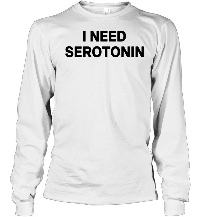 i need serotonin sweatshirt