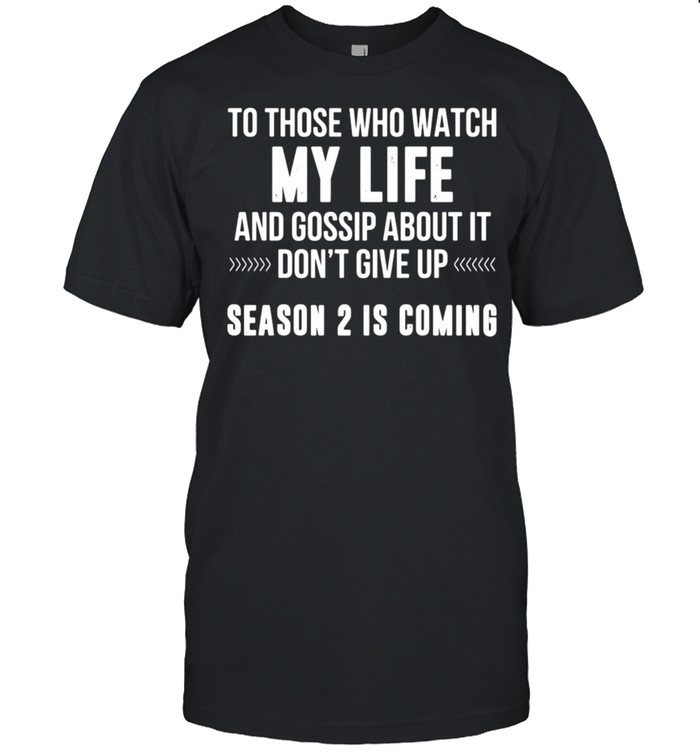 Nice To Those Who Watch My Life And Gossip About It Don’t Give Up T-shirt Classic Men's T-shirt