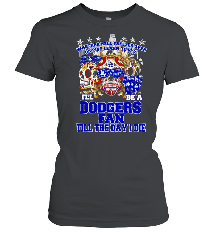Skulls whether hell freezes over I’ll be a Dodgers fan shirt Classic Women's T-shirt