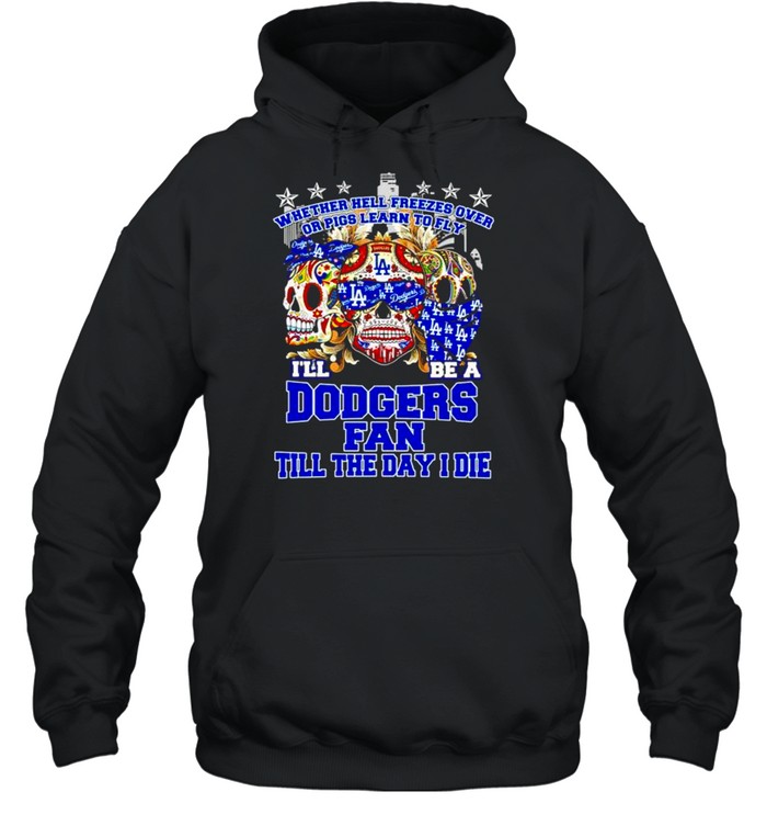 Skulls whether hell freezes over I’ll be a Dodgers fan shirt Unisex Hoodie