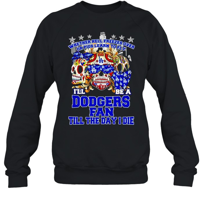 Skulls whether hell freezes over I’ll be a Dodgers fan shirt Unisex Sweatshirt