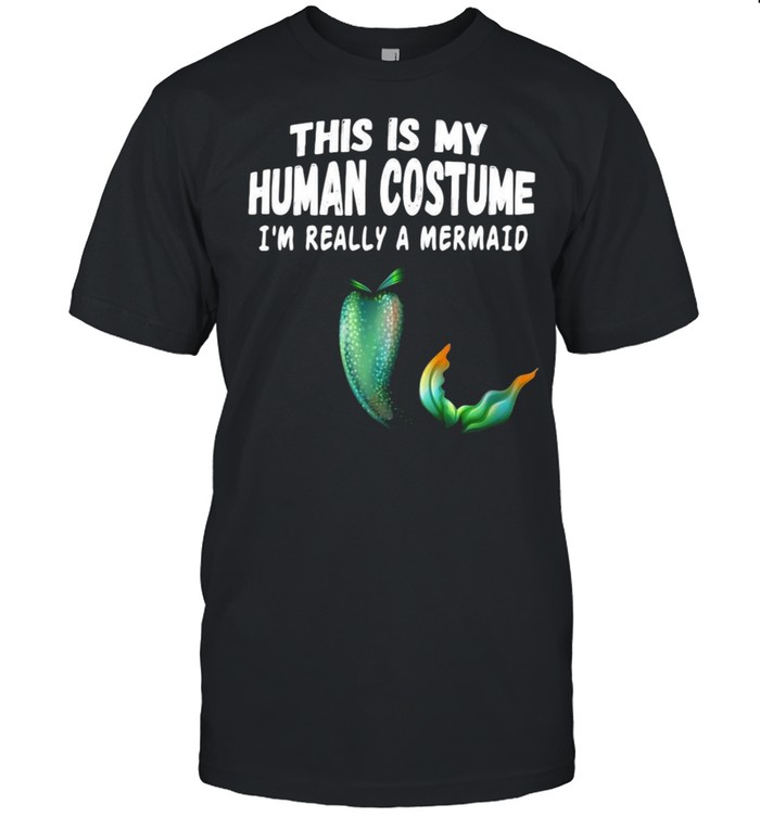 Womens Cool This is My Human Costume I’m really a Mermaid T-shirt