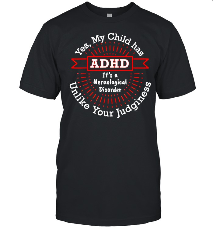 Yes my child has ADHD it’s a neurological disorder shirt Classic Men's T-shirt