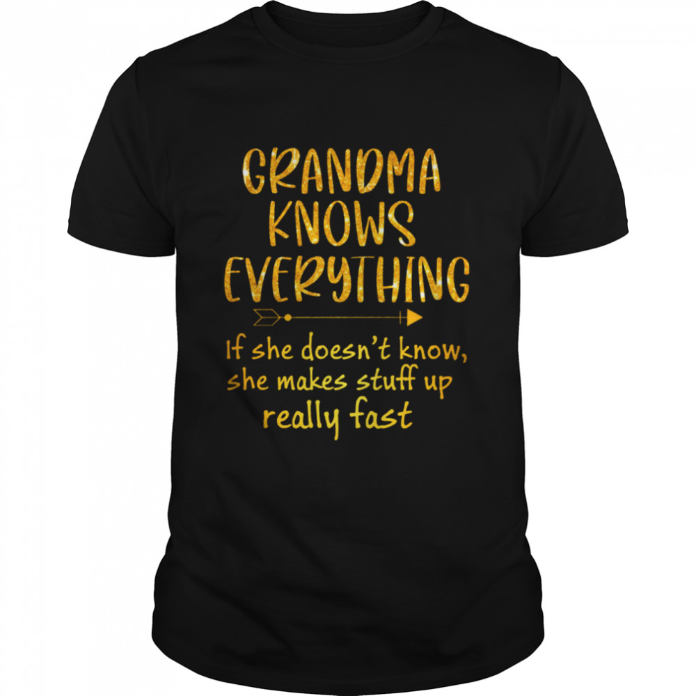 Grandma Knows Everything If She Doesnt Know She Makes Stuff Up Really Fast shirt Classic Men's T-shirt