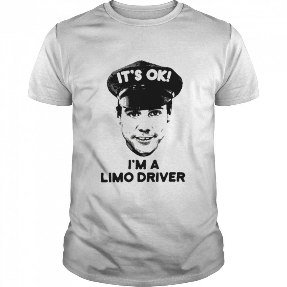 Its ok Im limo driver dumb and dumber shirt