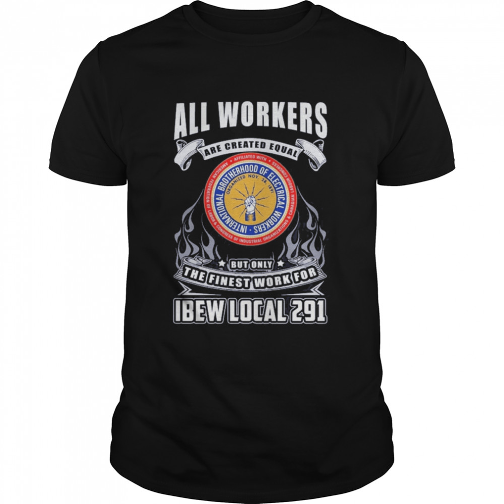 All Workers Are Created Equal But Only The Finest Work For Ibew Local 291 shirt Classic Men's T-shirt