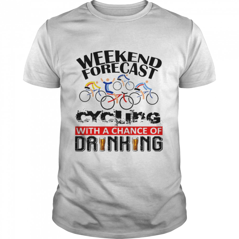 Bicycle Weekend Forecast With A Chance Of Drinking T-shirt