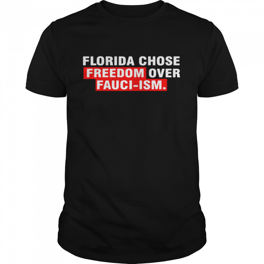 Florida Chose Freedom Over Faucism T-shirt