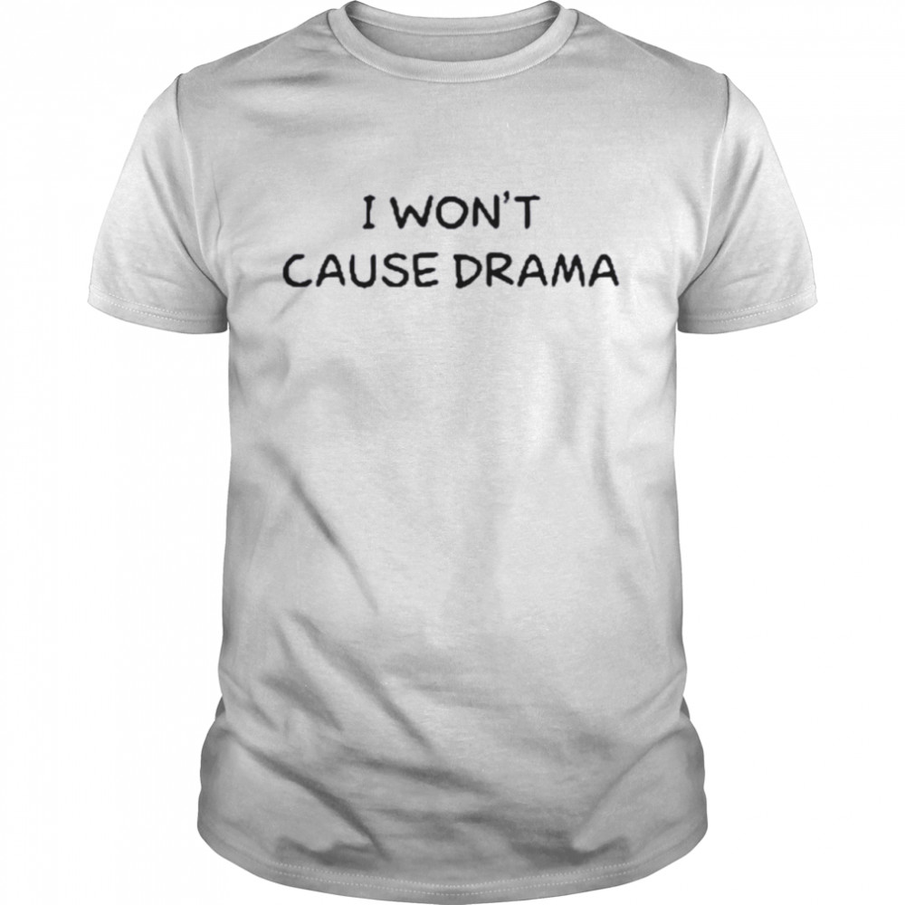 I Won’t Cause Drama T- Classic Men's T-shirt