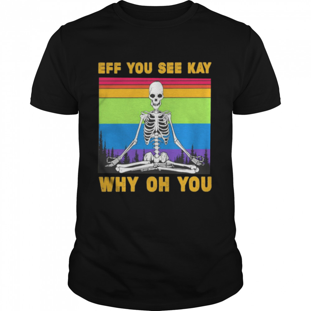 LGBT Skeleton Yoga Eff You See Kay Why Oh You  Classic Men's T-shirt