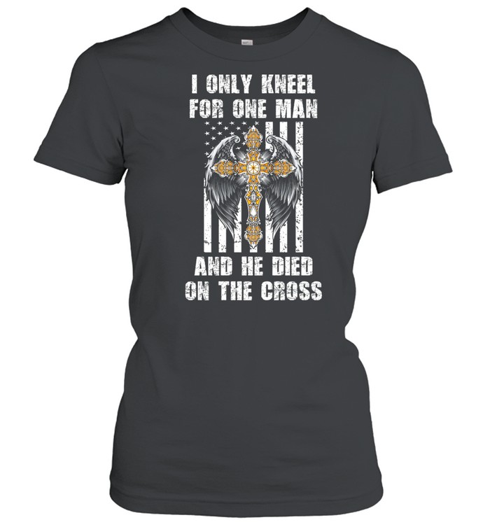 I Only Kneel For One Man And He Dia On The Cross Angel Wing shirt Classic Women's T-shirt