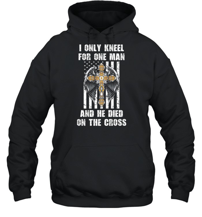 I Only Kneel For One Man And He Dia On The Cross Angel Wing shirt Unisex Hoodie