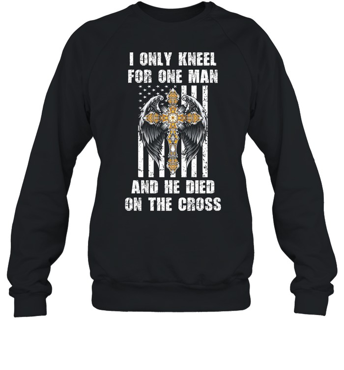 I Only Kneel For One Man And He Dia On The Cross Angel Wing shirt Unisex Sweatshirt