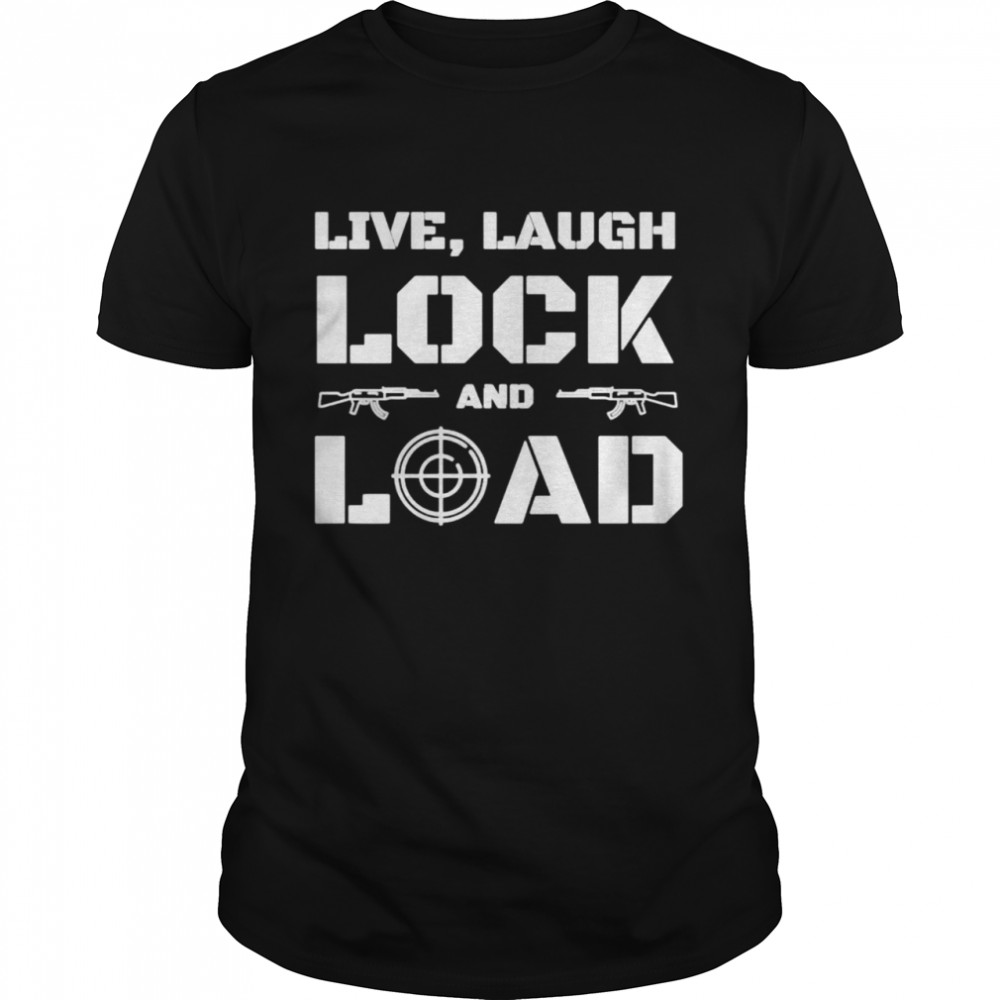 Live Laugh Lock and Load Gun shirt