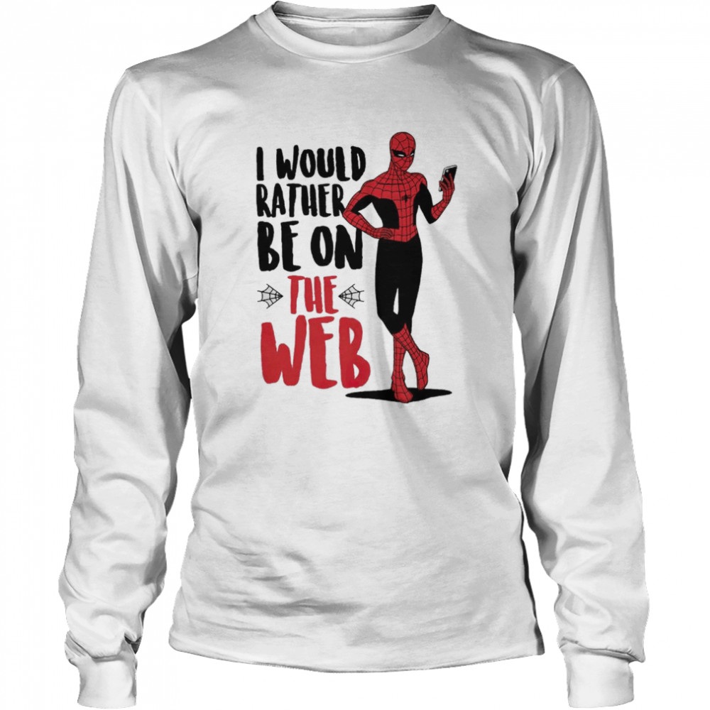 Spider man I would rather be on the web shirt Long Sleeved T-shirt