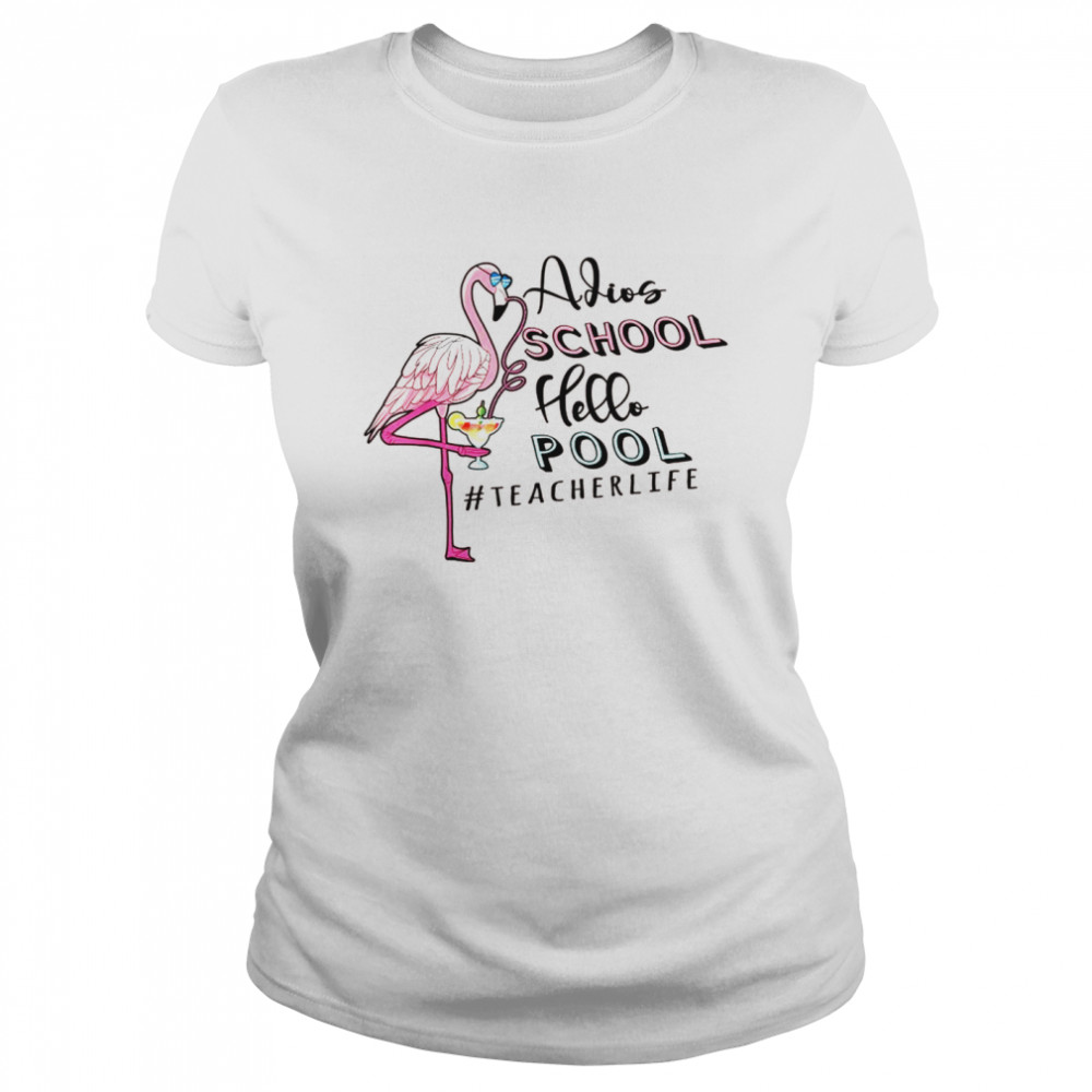 Adios School Hello Pool Teacher life pink flamingo Classic Women's T-shirt