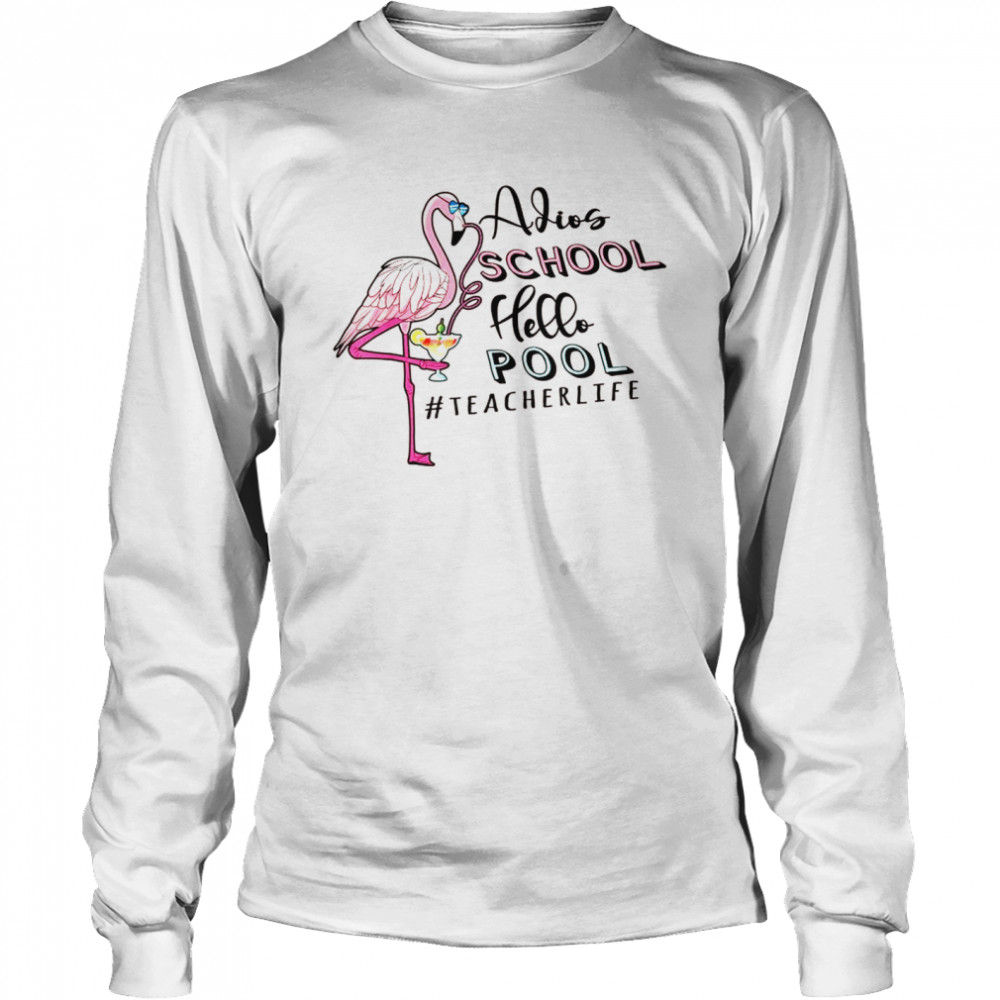 Adios School Hello Pool Teacher life pink flamingo Long Sleeved T-shirt