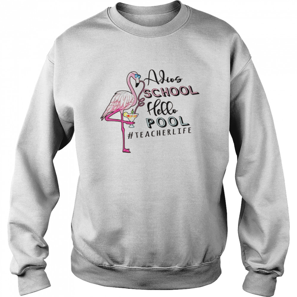 Adios School Hello Pool Teacher life pink flamingo Unisex Sweatshirt