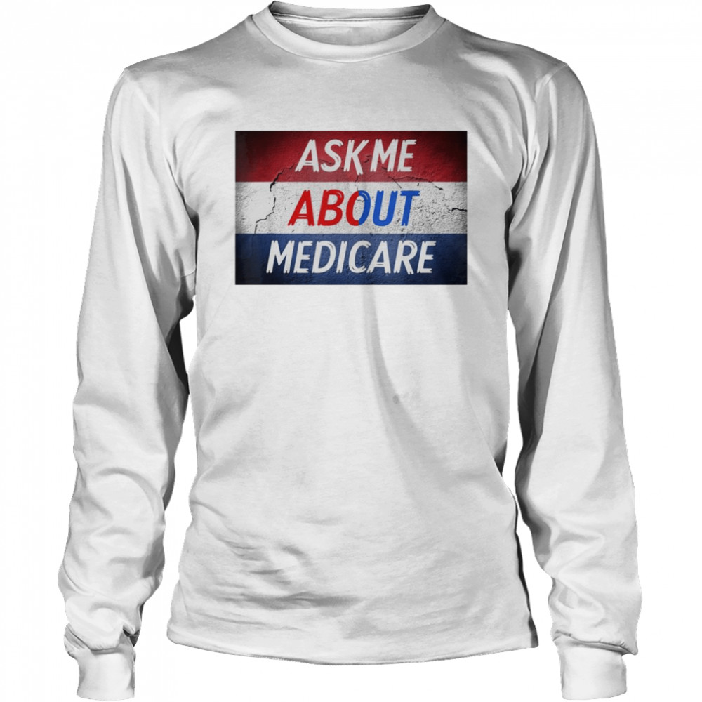 Ask me about medicare shirt Long Sleeved T-shirt