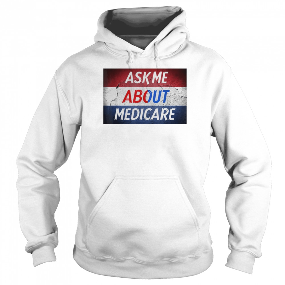 Ask me about medicare shirt Unisex Hoodie