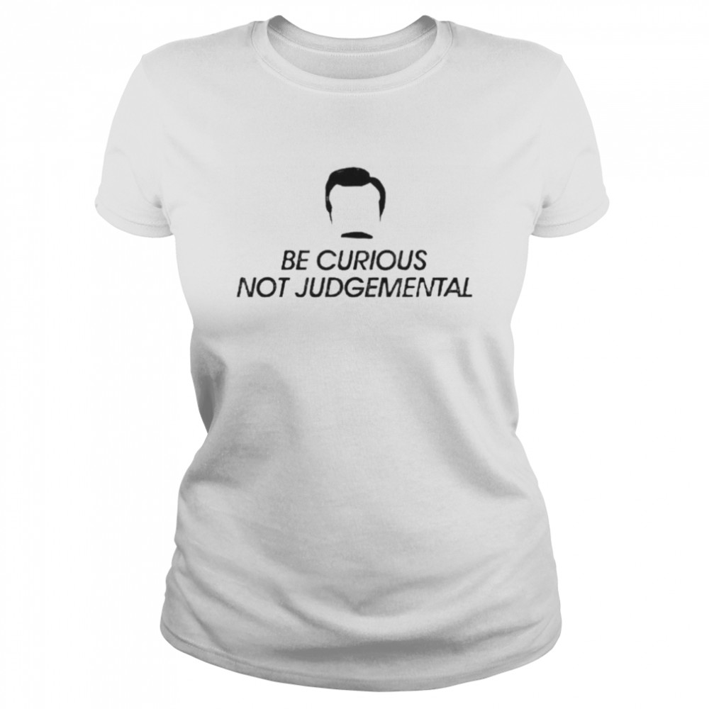 Be curious not judgemental shirt Classic Women's T-shirt