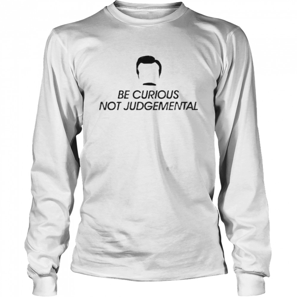 Be curious not judgemental shirt Long Sleeved T-shirt