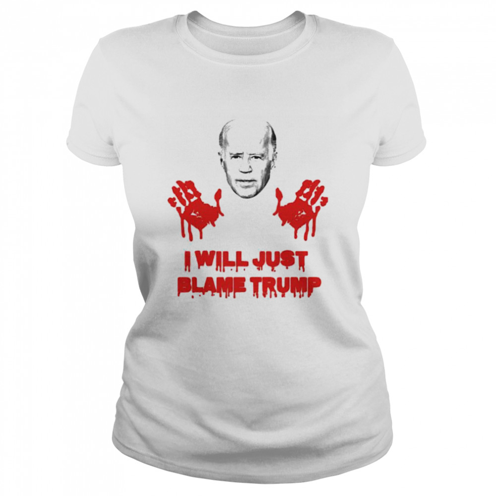 Biden blood hand I will just blame Trump shirt Classic Women's T-shirt