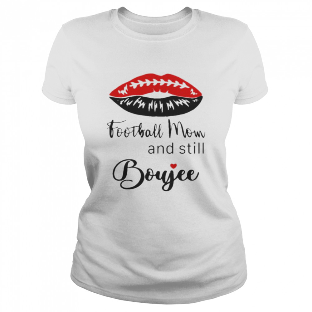 Football Mom and still boujee shirt Classic Women's T-shirt