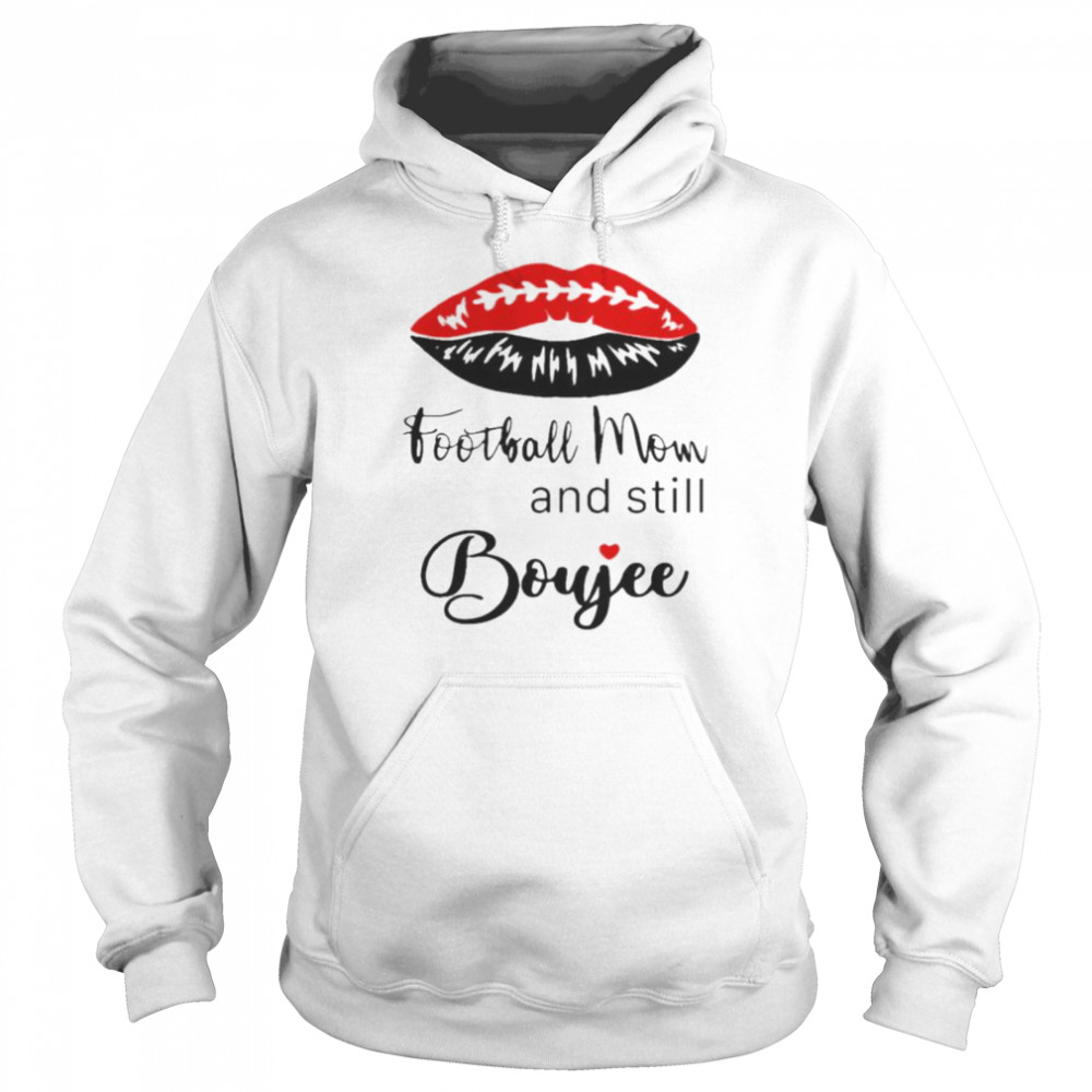 Football Mom and still boujee shirt Unisex Hoodie