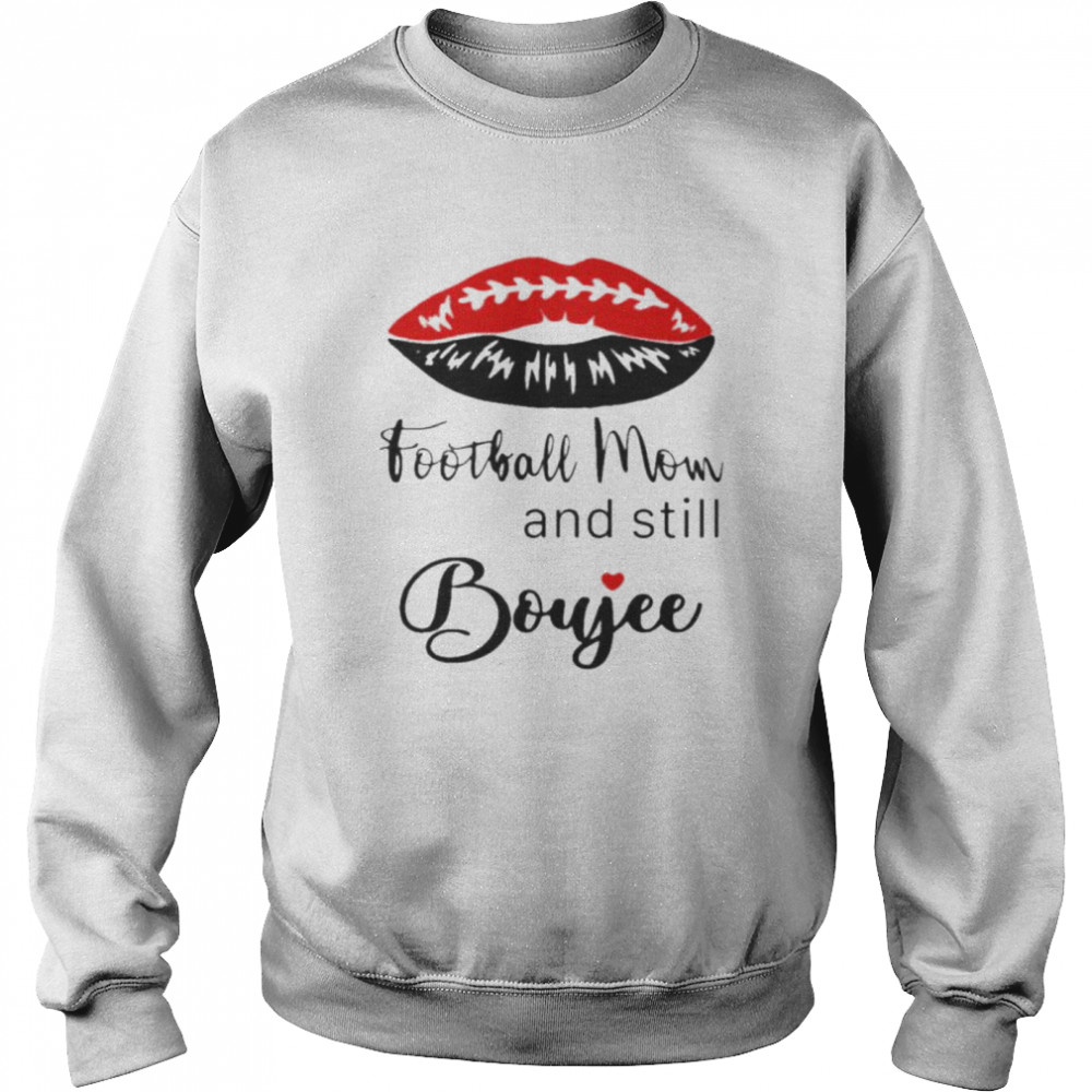 Football Mom and still boujee shirt Unisex Sweatshirt