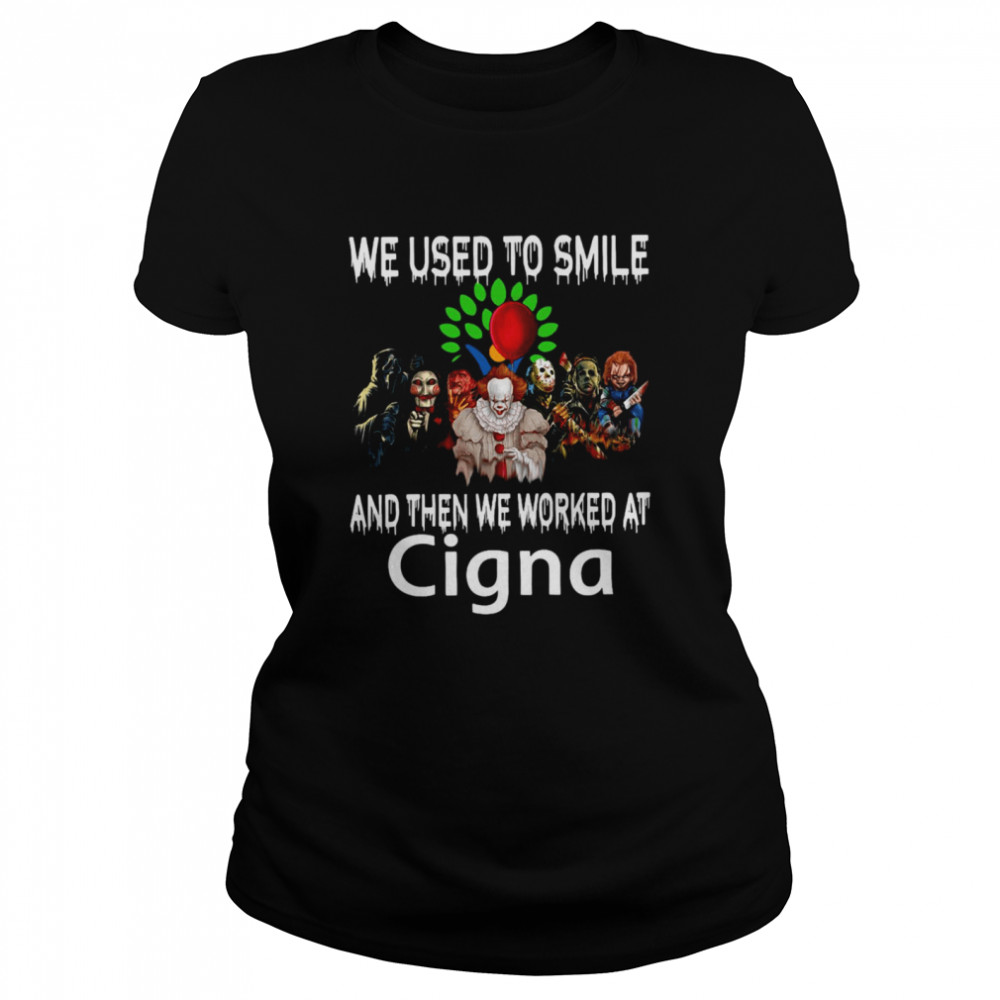 Horror Movies Characters We Used To Smile And Then We Worked At Cigna T-shirt Classic Women's T-shirt