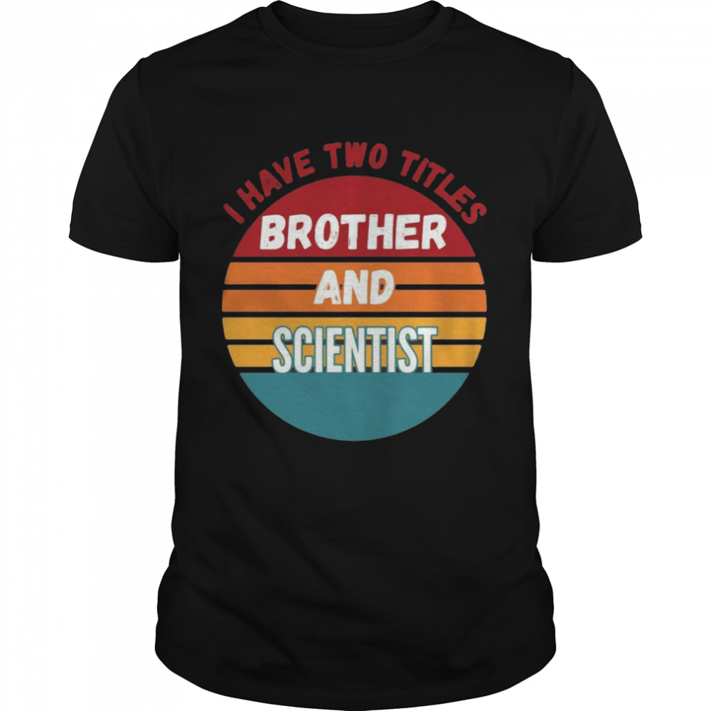 I Have Two Titles Brother And Scientist Vintage T-shirt Classic Men's T-shirt
