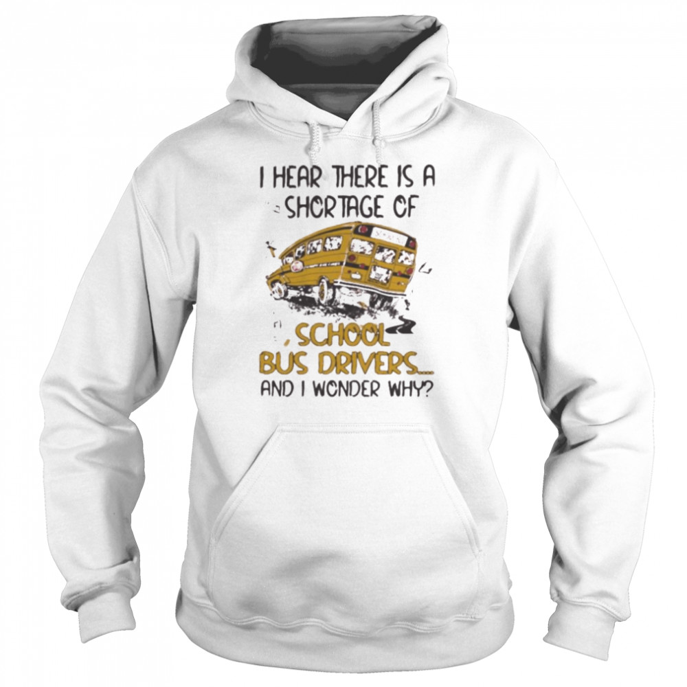 I hear there is a shortage of school bus driver shirt Unisex Hoodie