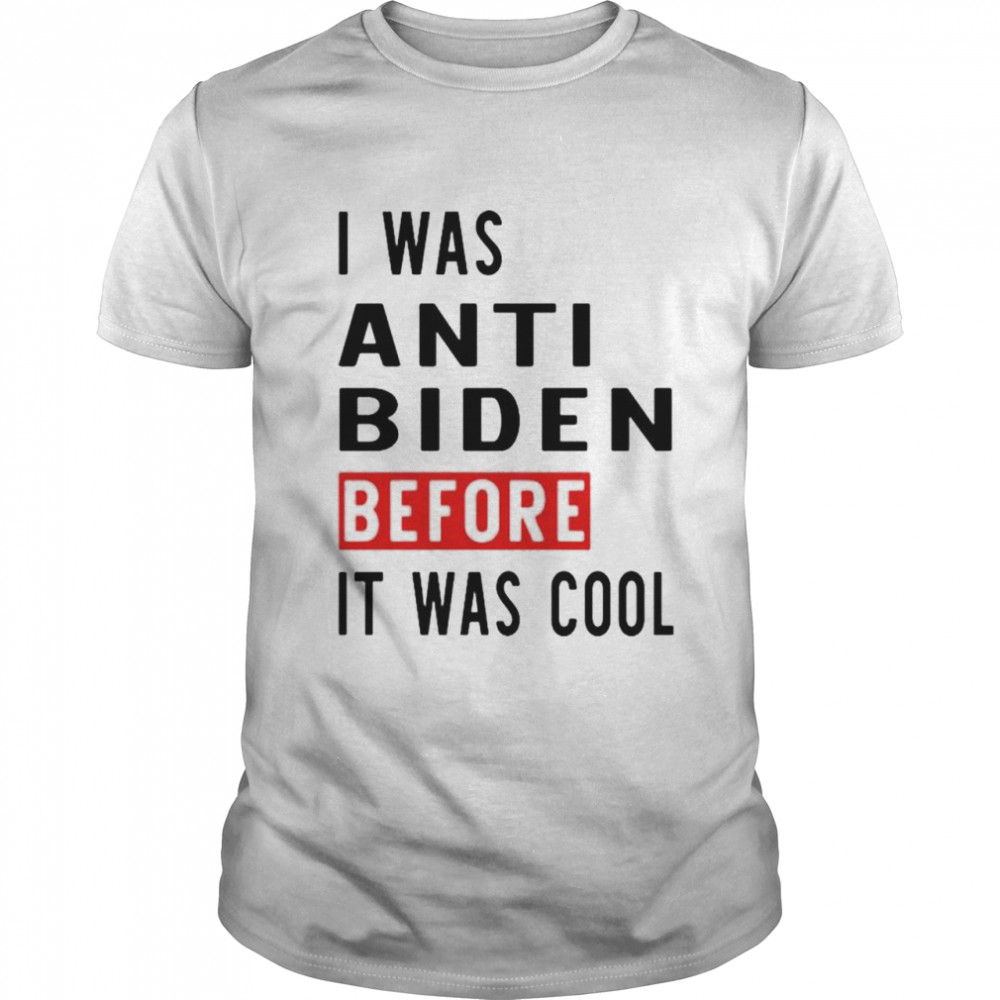 I was anti Biden before it was cool shirt Classic Men's T-shirt